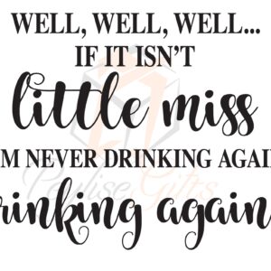 Well, Well, Well...If it isn't Little Miss I'm Never Drinking Again, PNG File