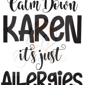 Calm Down Karen It's Just Allergies, PNG FIle