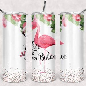 Life is All About Balance - Flamingo, 20oz. Skinny Straight Tumbler, PNG File