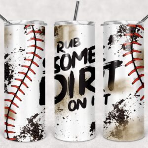 Rub Some Dirt On It, Baseball, Skinny Straight Tumbler Template,  20 oz., PNG File