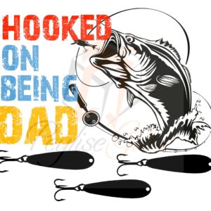 Hooked On Being A Dad | Fishing | PNG FIle | SVG File