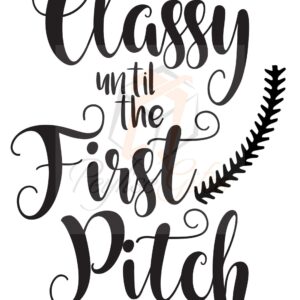 Classy Until The First Pitch, Baseball, PNG File, Digital File ONLY