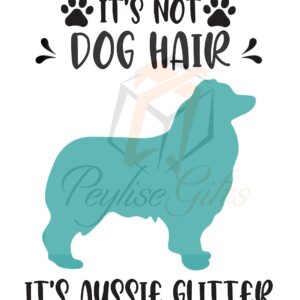 It's Not Dog Hair It's Aussie Glitter | PNG File | SVG File